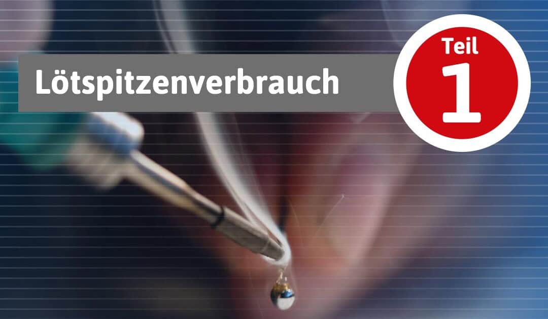 Lötspitzenverbrauch effektiv reduzieren