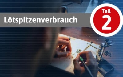 Lötspitzenverbrauch effektiv reduzieren – Teil 2