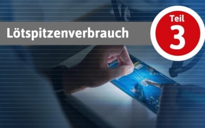Lötspitzenverbrauch effektiv reduzieren – Teil 3